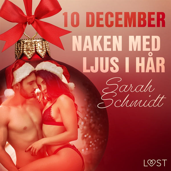 10 december: Naken med ljus i hår - en erotisk julkalender – Ljudbok – Laddas ner-Digitala böcker-Axiell-peaceofhome.se