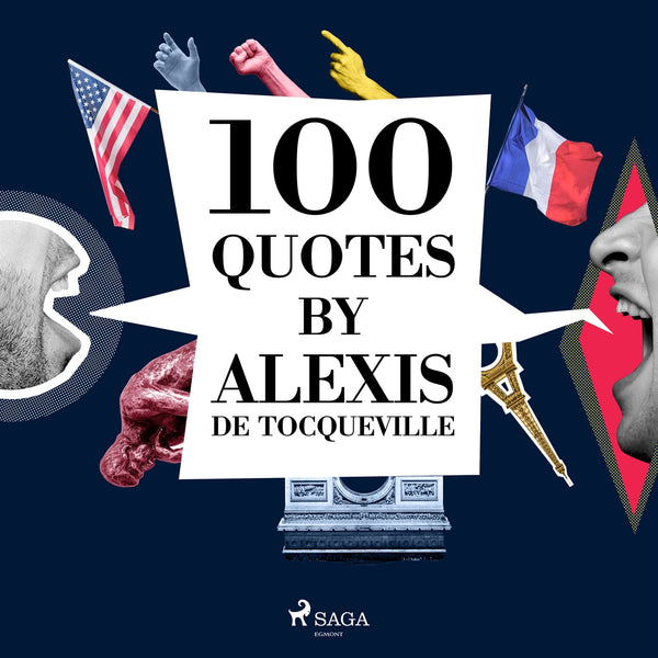 100 Quotes by Alexis de Tocqueville – Ljudbok – Laddas ner-Digitala böcker-Axiell-peaceofhome.se