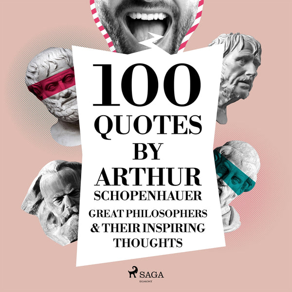 100 Quotes by Arthur Schopenhauer: Great Philosophers &amp; Their Inspiring Thoughts – Ljudbok – Laddas ner-Digitala böcker-Axiell-peaceofhome.se