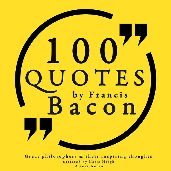 100 Quotes by Francis Bacon: Great Philosophers & Their Inspiring Thoughts – Ljudbok – Laddas ner-Digitala böcker-Axiell-peaceofhome.se