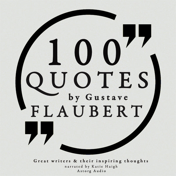 100 Quotes by Gustave Flaubert – Ljudbok – Laddas ner-Digitala böcker-Axiell-peaceofhome.se