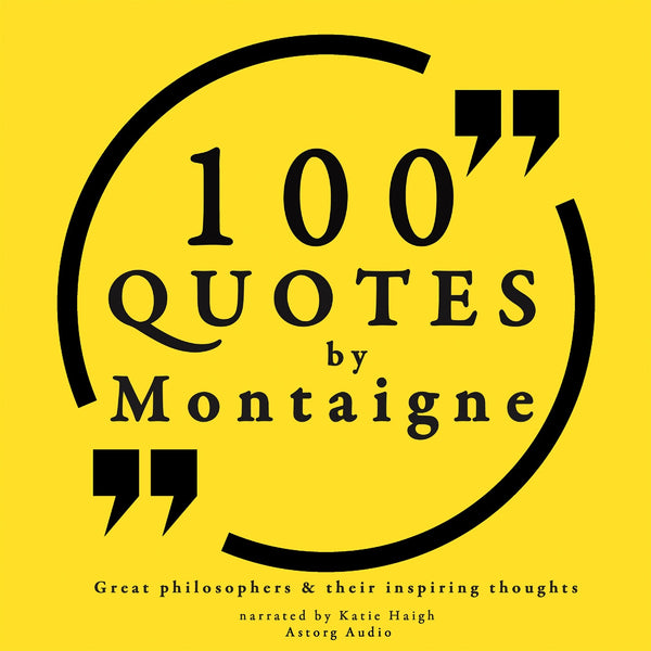 100 Quotes by Montaigne: Great Philosophers &amp; Their Inspiring Thoughts – Ljudbok – Laddas ner-Digitala böcker-Axiell-peaceofhome.se