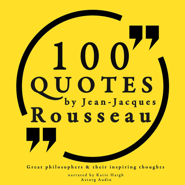 100 Quotes by Rousseau: Great Philosophers &amp; Their Inspiring Thoughts – Ljudbok – Laddas ner-Digitala böcker-Axiell-peaceofhome.se