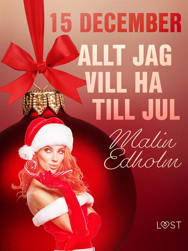 15 december: Allt jag vill ha till jul - en erotisk julkalender – E-bok – Laddas ner-Digitala böcker-Axiell-peaceofhome.se