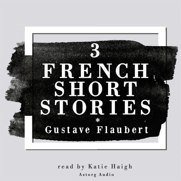 3 French Short Stories by Gustave Flaubert – Ljudbok – Laddas ner-Digitala böcker-Axiell-peaceofhome.se