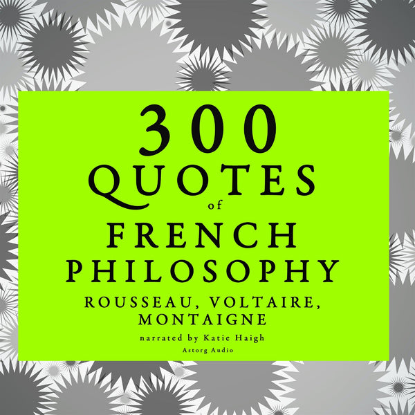 300 Quotes of French Philosophy: Montaigne, Rousseau, Voltaire – Ljudbok – Laddas ner-Digitala böcker-Axiell-peaceofhome.se