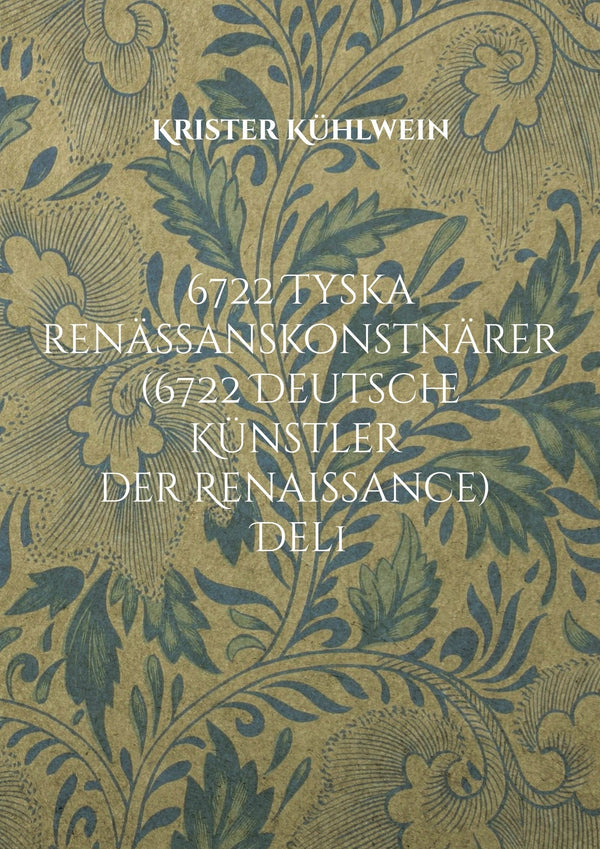 6722 Tyska renässanskonstnärer (6722 Deutsche Künstler der Renaissance): Del 1. Målare, bildhuggare, konstgjutare, metalletsare och grafiker födda före år 1600 i, eller verksamma i, Tyskromerska riket eller i dess direkta närhet. – E-bok – Laddas ner-Digitala böcker-Axiell-peaceofhome.se