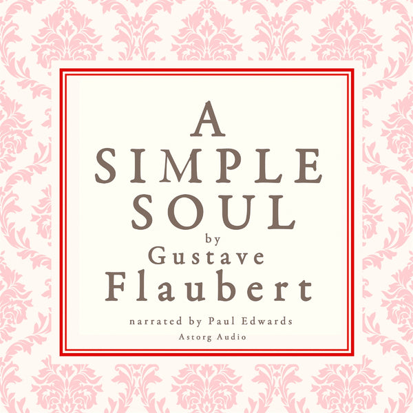 A Simple Soul, a French Short Story by Flaubert – Ljudbok – Laddas ner-Digitala böcker-Axiell-peaceofhome.se
