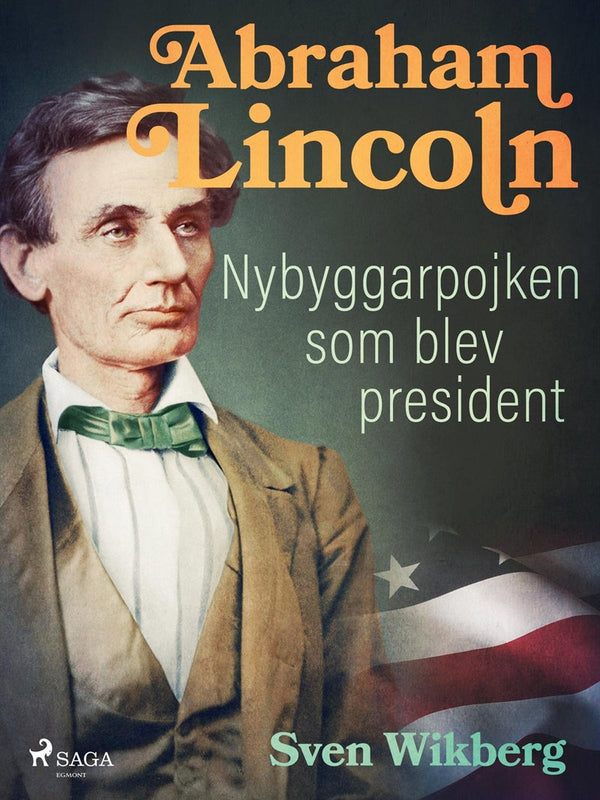 Abraham Lincoln : Nybyggarpojken som blev president – E-bok – Laddas ner-Digitala böcker-Axiell-peaceofhome.se