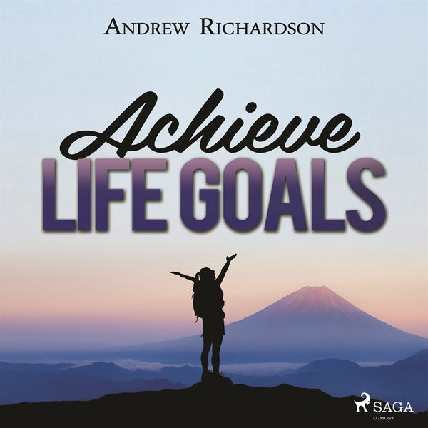 Achieve Life Goals – Ljudbok – Laddas ner-Digitala böcker-Axiell-peaceofhome.se