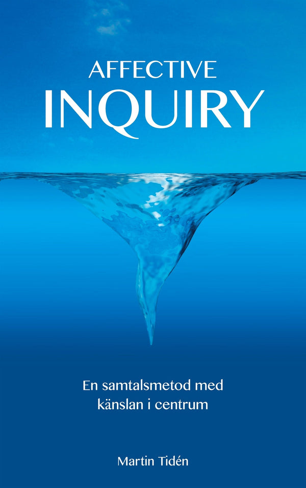 Affective Inquiry: - En samtalsmetod med känslan i centrum – E-bok – Laddas ner-Digitala böcker-Axiell-peaceofhome.se