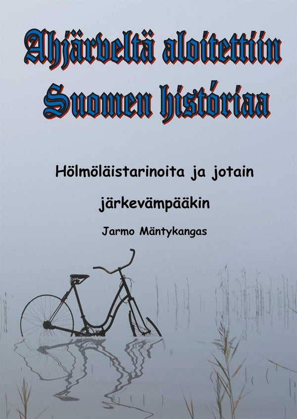 Ahjärveltä aloitettiin Suomen historiaa: Hölmöläistarinoita ja jotain järkevääkin – E-bok – Laddas ner-Digitala böcker-Axiell-peaceofhome.se