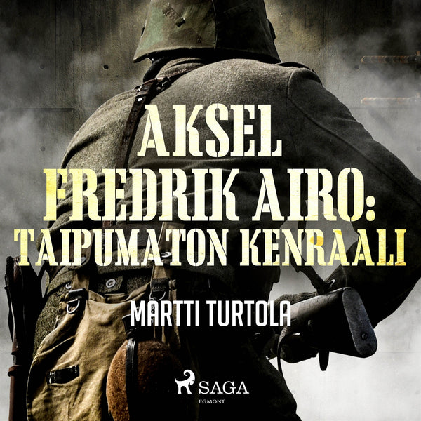 Aksel Fredrik Airo: Taipumaton kenraali – Ljudbok – Laddas ner-Digitala böcker-Axiell-peaceofhome.se