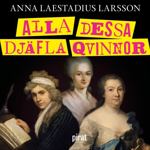 Alla dessa djäfla qvinnor : berättelsen om de första feministerna – Ljudbok – Laddas ner