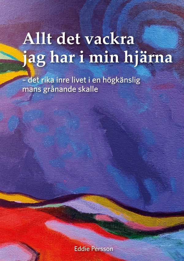 Allt det vackra jag har i min hjärna: Det rika inre livet i en högkänslig mans grånande skalle – E-bok – Laddas ner-Digitala böcker-Axiell-peaceofhome.se