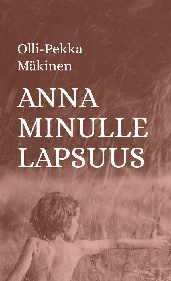 Anna minulle lapsuus – E-bok – Laddas ner-Digitala böcker-Axiell-peaceofhome.se