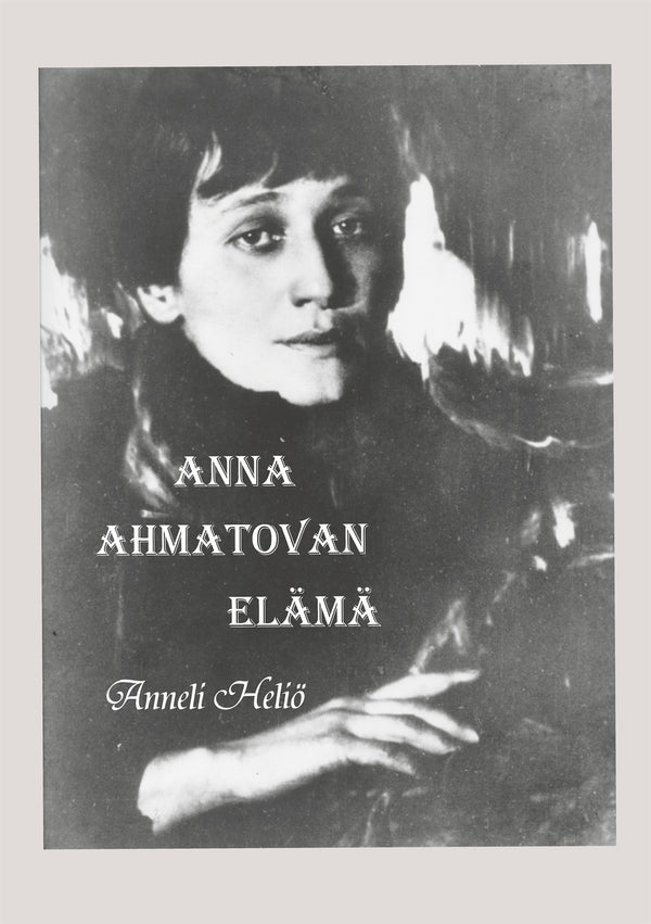 Anna Ahmatovan elämä: Aika ja runot – E-bok – Laddas ner