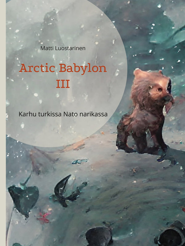 Arctic Babylon III: Karhu turkissa Nato narikassa – E-bok – Laddas ner-Digitala böcker-Axiell-peaceofhome.se