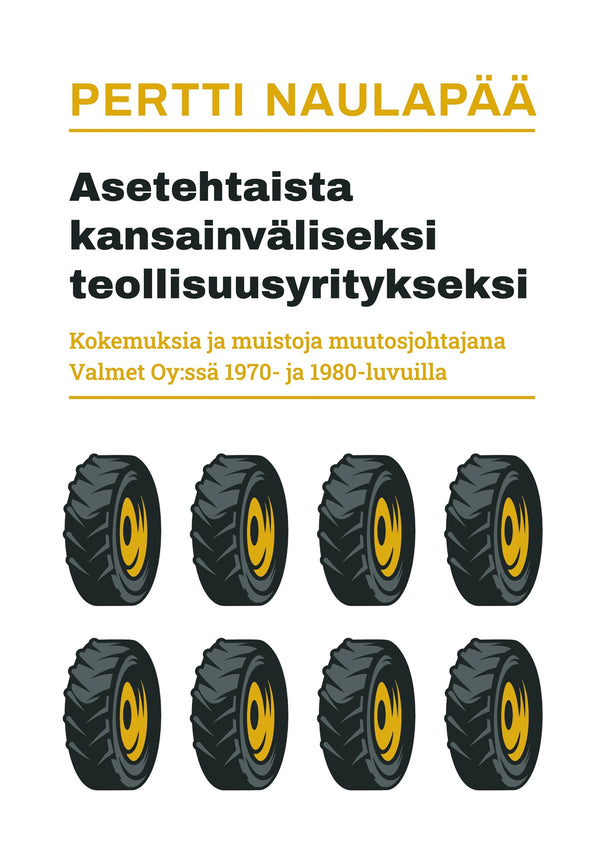 Asetehtaista kansainväliseksi teollisuusyritykseksi: kokemuksia ja muistoja muutosjohtajana Valmet Oy:ssä 1970- ja 1980-luvuilla – E-bok – Laddas ner-Digitala böcker-Axiell-peaceofhome.se