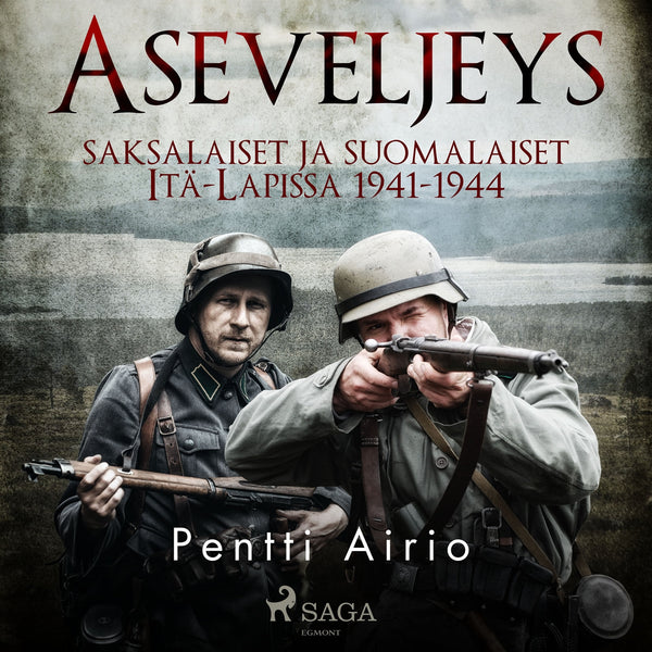 Aseveljeys: saksalaiset ja suomalaiset Itä-Lapissa 1941-1944 – Ljudbok – Laddas ner-Digitala böcker-Axiell-peaceofhome.se