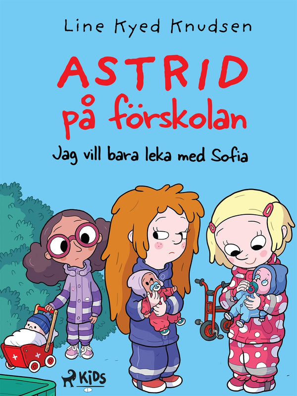 Astrid på förskolan - Jag vill bara leka med Sofia – E-bok – Laddas ner-Digitala böcker-Axiell-peaceofhome.se