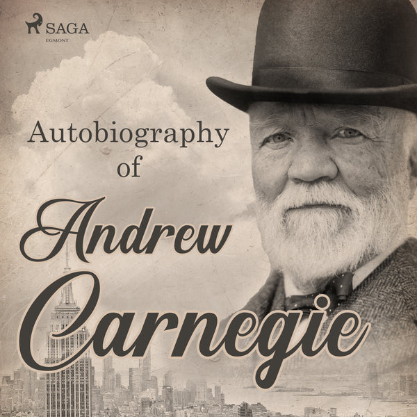 Autobiography of Andrew Carnegie – Ljudbok – Laddas ner-Digitala böcker-Axiell-peaceofhome.se