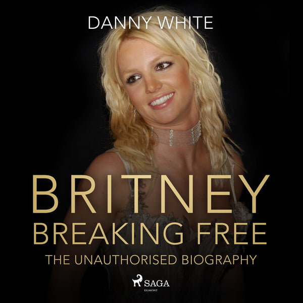 BRITNEY: Breaking Free – Ljudbok – Laddas ner-Digitala böcker-Axiell-peaceofhome.se
