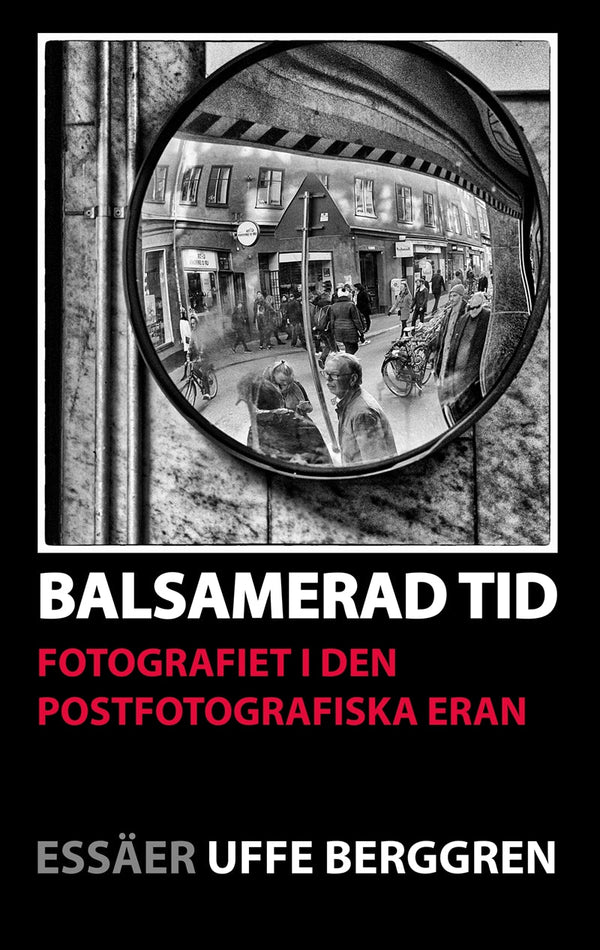 Balsamerad tid: Fotografiet i den postfotografiska eran – E-bok – Laddas ner-Digitala böcker-Axiell-peaceofhome.se