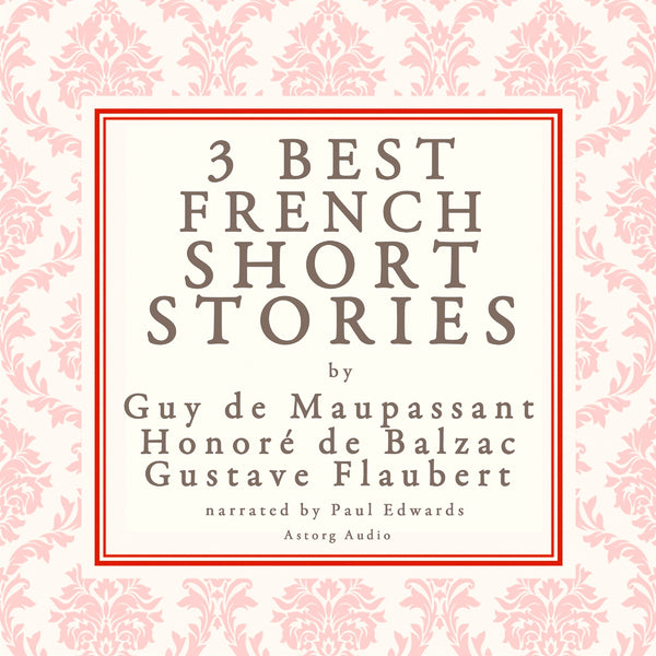 Balzac, Maupassant &amp; Flaubert: 3 Best French Short Stories – Ljudbok – Laddas ner-Digitala böcker-Axiell-peaceofhome.se