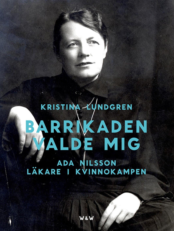 Barrikaden valde mig : Ada Nilsson läkare i kvinnokampen – E-bok – Laddas ner-Digitala böcker-Axiell-peaceofhome.se