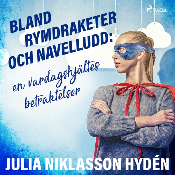Bland rymdraketer och navelludd: en vardagshjältes betraktelser – Ljudbok – Laddas ner-Digitala böcker-Axiell-peaceofhome.se