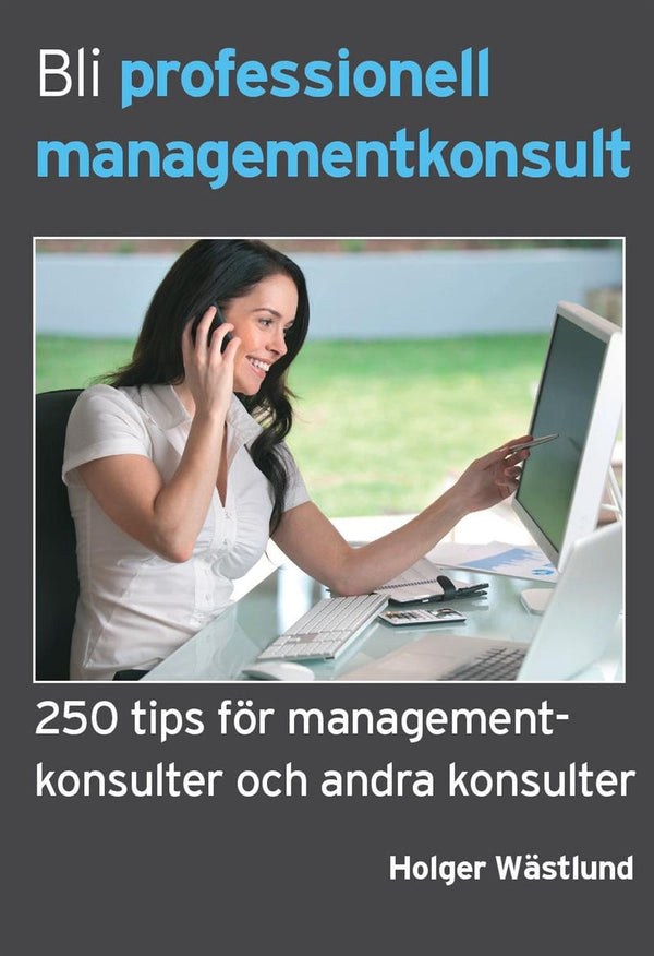 Bli professionell managementkonsult - 250 tips för managementkonsulter och andra konsulter – E-bok – Laddas ner-Digitala böcker-Axiell-peaceofhome.se