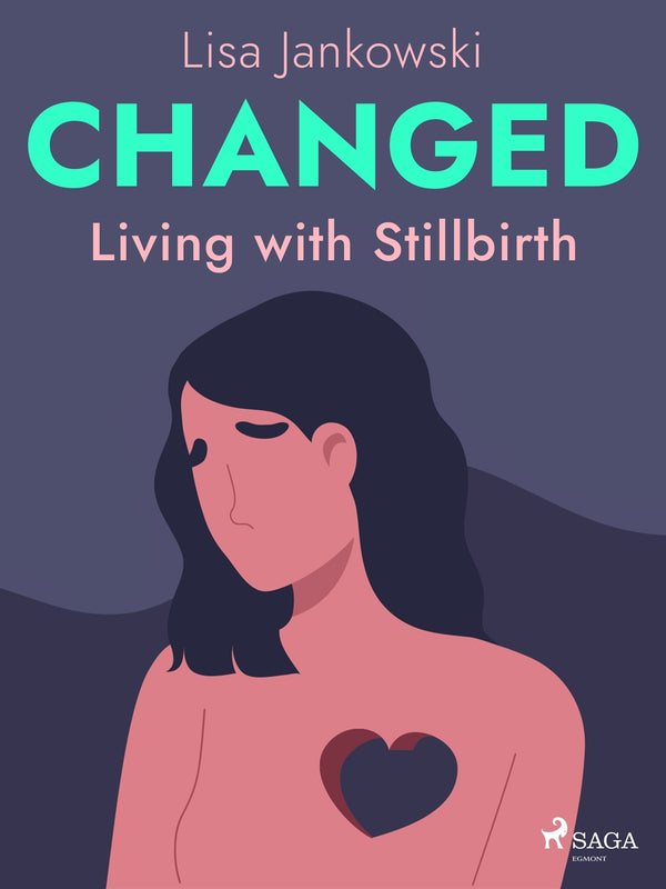 Changed: Living with Stillbirth – E-bok – Laddas ner-Digitala böcker-Axiell-peaceofhome.se