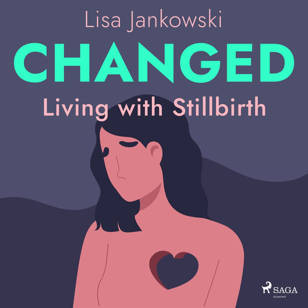 Changed: Living with Stillbirth – Ljudbok – Laddas ner-Digitala böcker-Axiell-peaceofhome.se