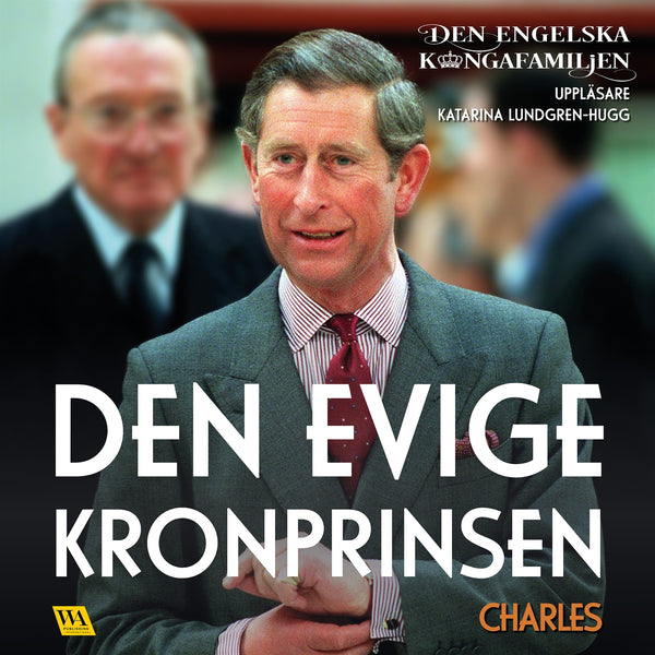 Charles – Den evige kronprinsen – Ljudbok – Laddas ner-Digitala böcker-Axiell-peaceofhome.se