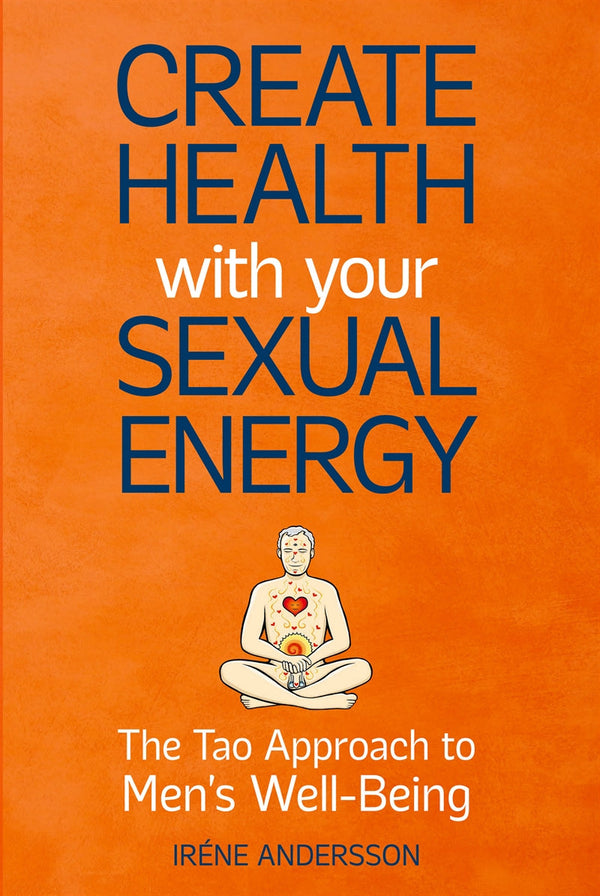 Create Health with Your Sexual Energy: The Tao Approach to Men´s Well-Being – E-bok – Laddas ner-Digitala böcker-Axiell-peaceofhome.se