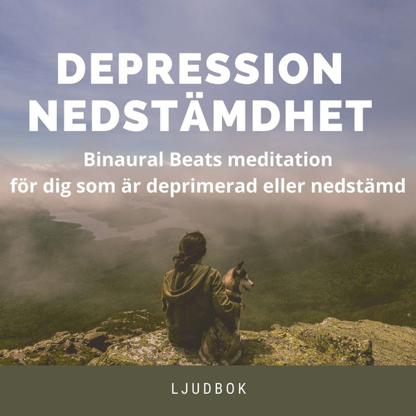 DEPRESSION - NEDSTÄMDHET - Binaural Beats meditation för dig som är deprimerad eller nedstämd – Ljudbok – Laddas ner-Digitala böcker-Axiell-peaceofhome.se