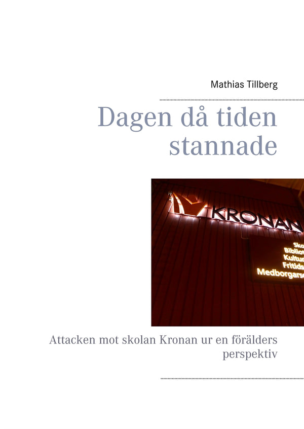 Dagen då tiden stannade: Attacken mot skolan Kronan ur en förälders perspektiv – E-bok – Laddas ner-Digitala böcker-Axiell-peaceofhome.se