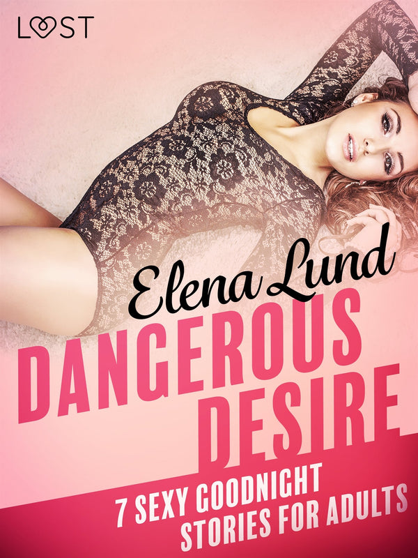 Dangerous Desire - 7 sexy goodnight stories for adults – E-bok – Laddas ner-Digitala böcker-Axiell-peaceofhome.se