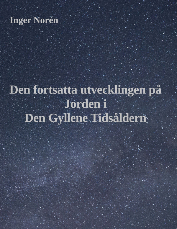 Den fortsatta utvecklingen på Jorden i Den Gyllene Tidsåldern – E-bok – Laddas ner-Digitala böcker-Axiell-peaceofhome.se