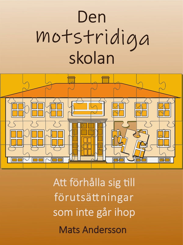 Den motstridiga skolan: Att förhålla sig till förutsättningar som inte går ihop – E-bok – Laddas ner-Digitala böcker-Axiell-peaceofhome.se