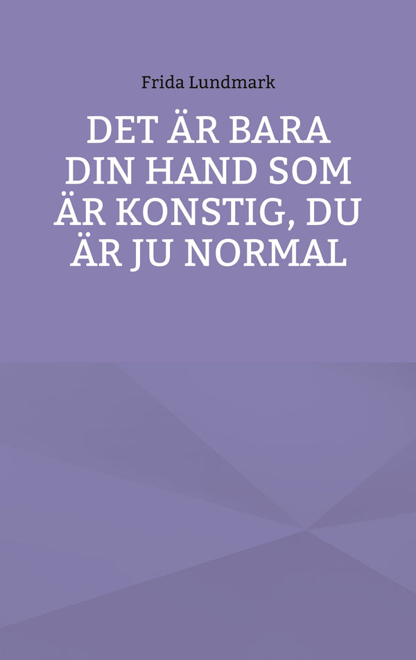 Det är bara din hand som är konstig, du är ju normal – E-bok – Laddas ner-Digitala böcker-Axiell-peaceofhome.se