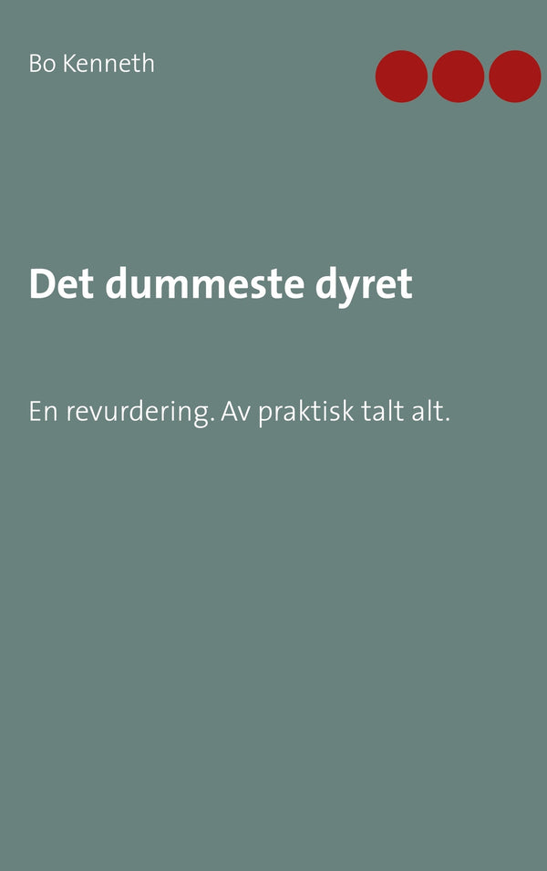 Det dummeste dyret: En revurdering. Av praktisk talt alt. – E-bok – Laddas ner-Digitala böcker-Axiell-peaceofhome.se