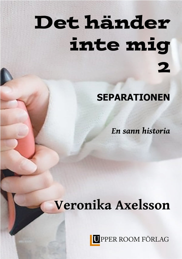 Det händer inte mig 2: SEPARATIONEN. En sann historia. – E-bok – Laddas ner-Digitala böcker-Axiell-peaceofhome.se