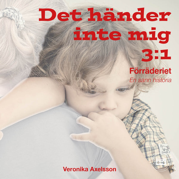 Det händer inte mig, del 3: FÖRRÄDERIET - En sann historia – Ljudbok – Laddas ner-Digitala böcker-Axiell-peaceofhome.se