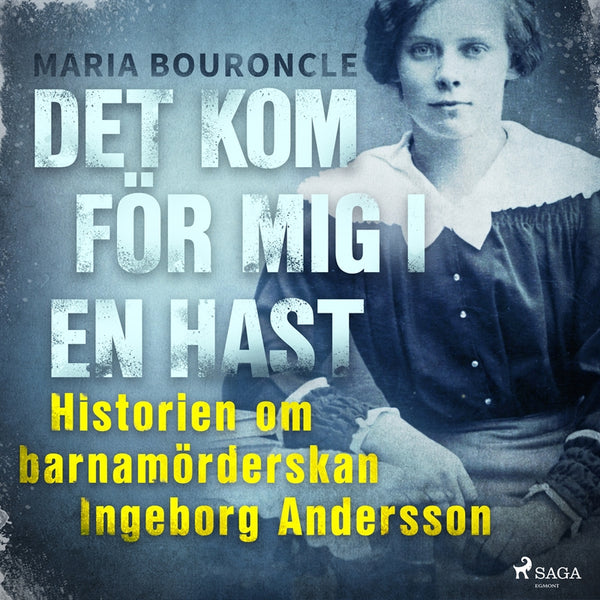 Det kom för mig i en hast - Historien om barnamörderskan Ingeborg Andersson – Ljudbok – Laddas ner-Digitala böcker-Axiell-peaceofhome.se