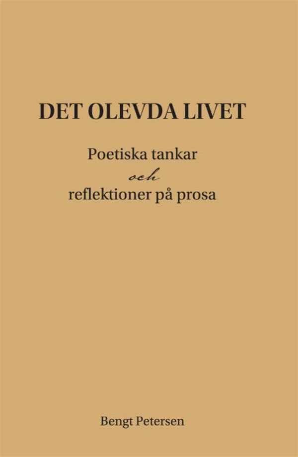 Det olevda livet. Poetiska tankar och reflektioner på prosa. – E-bok – Laddas ner-Digitala böcker-Axiell-peaceofhome.se