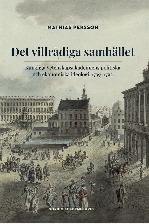 Det villrådiga samhället: Kungliga Vetenskapsakademiens politiska och ekonomiska ideologi, 1739–1792 – E-bok – Laddas ner-Digitala böcker-Axiell-peaceofhome.se