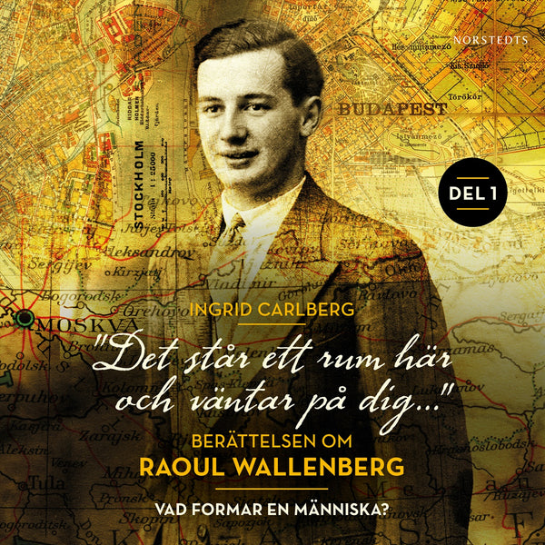 "Det står ett rum här och väntar på dig": Berättelsen om Raoul Wallenberg del 1 : Vad formar en människa? – Ljudbok – Laddas ner