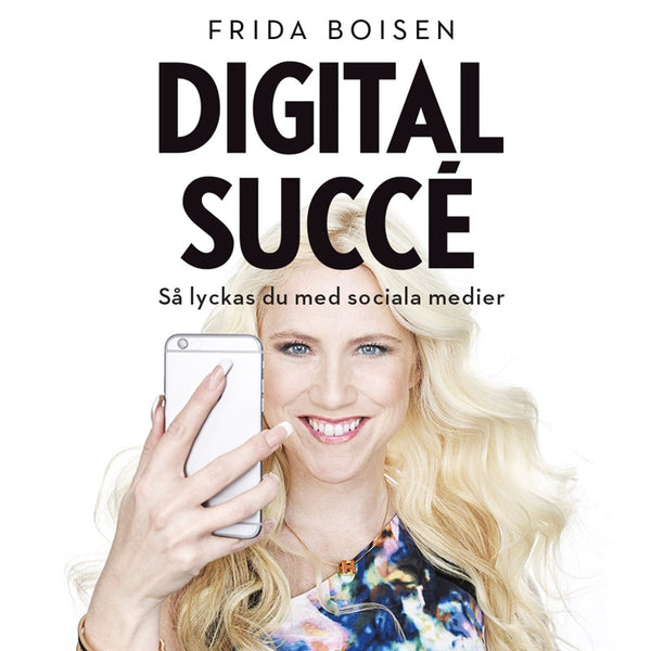 Digital succé - Så lyckas du med sociala medier – Ljudbok – Laddas ner-Digitala böcker-Axiell-peaceofhome.se